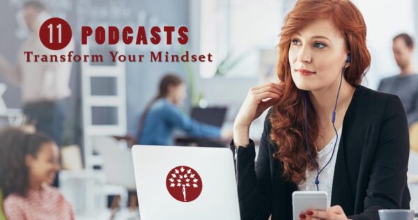 11 Podcasts with the power to Lift your Mindset