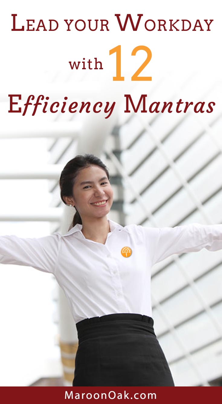 How can a mantra or guideline help you achieve the goal of maximizing your workday? Practice and lead your workday with 12 efficiency mantras or create your own.